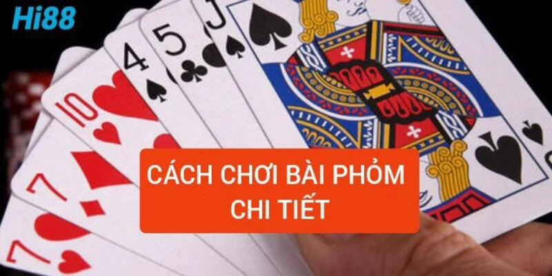 Phỏm là gì? Hiểu rõ luật chơi và cách chơi bài phỏm tá lả 2 cach-choi-bai-phom-chi-tiet