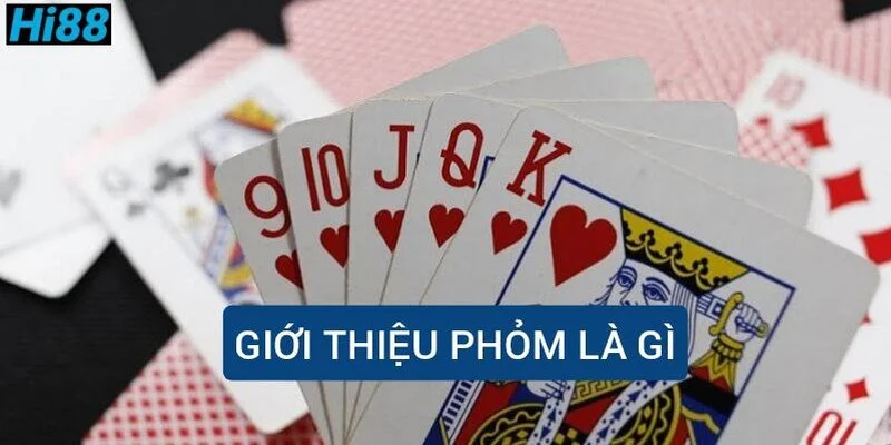 Phỏm là gì? Hiểu rõ luật chơi và cách chơi bài phỏm tá lả 1 gioi-thieu-phom-la-gi