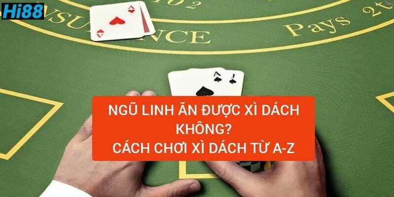 Ngũ linh ăn xì dách không? Cách chơi xì dách từ A-Z 21 ngu-linh-an-duoc-xi-dach-khong-cach-choi-xi-dach-chi-tiet