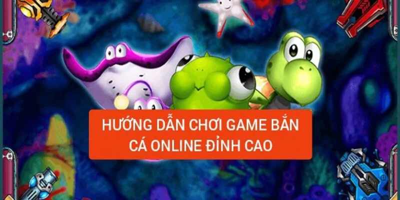 Hướng Dẫn Chơi Bắn Cá Online Đỉnh Không Khác Gì Siêu Thủ 12 huong-dan-choi-game-ban-ca-online-dinh-cao
