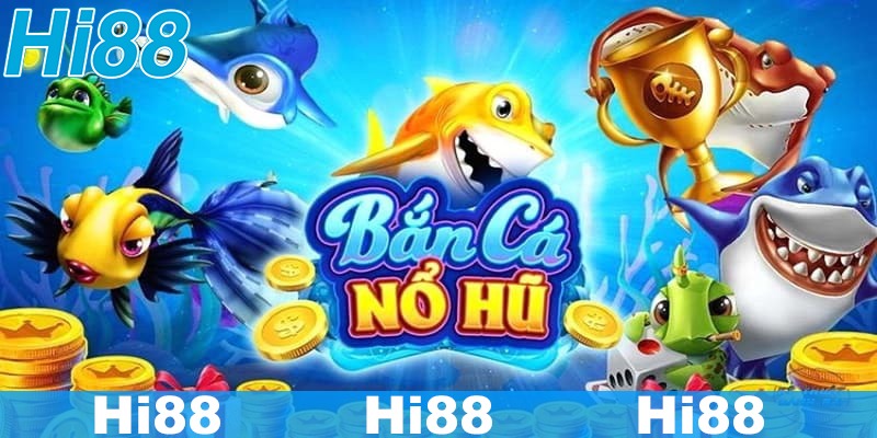 Nổ Hũ Bắn Cá Đổi Thưởng Hi88 - Thế Giới Game Chơi Là Có Thưởng 16 Giới thiệu siêu phẩm nổ hũ bắn cá đổi thưởng