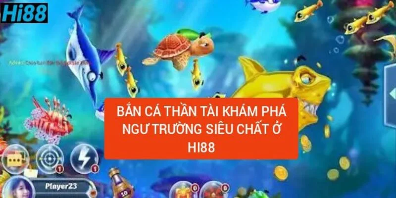 Bắn Cá Thần Tài - Khám Phá Ngư Trường Siêu Chất Lượng Tại Hi88 1 ban-ca-than-tai-kham-pha-ngu-truong-sieu-chat