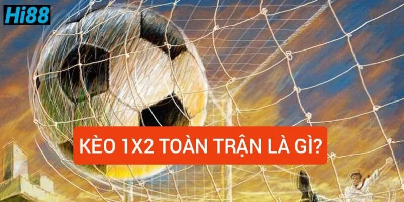 Cược 1x2 là gì? Bí kíp để đánh kèo 1x2 có tỷ lệ thắng cao 31 keo-1-2-toan-tran-la-gi