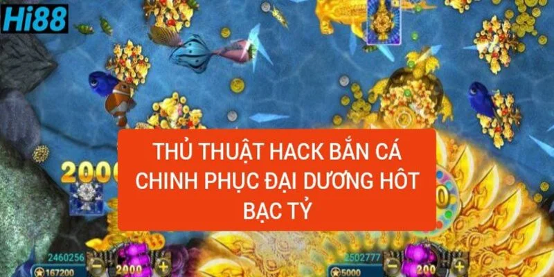 Thủ Thuật Hack Bắn Cá Chinh Phục Đại Dương Hốt Bạc Từ Hi88 5 thu-thuat-hack-ban-ca-chinh-phuc-dai-duong-bac-ty