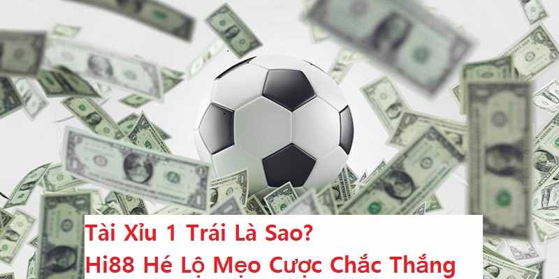 Tài Xỉu 1 Trái Là Sao? Hi88 Hé Lộ Mẹo Cược Chắc Thắng 5 keo-tai-xiu-1-trai-la-sao